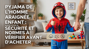Pyjama Spider-Man enfant : matieres, securite et normes a verifier avant d'acheter